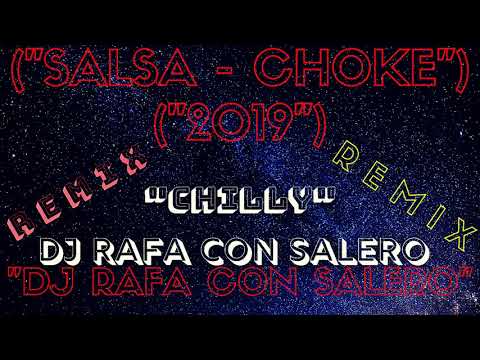 Dj Rafa Con Salero / ("SALSA - CHOKE") - ("2019") - "CHILLY" - REMIX