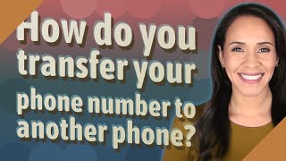 How do you transfer your phone number to another phone?