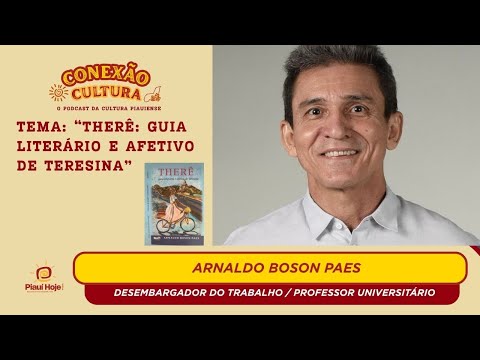 Escritor Arnaldo Boson paes vem lançar “THERÊ: guia literário e afetivo de Teresina”