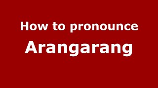 How to pronounce Arangarang