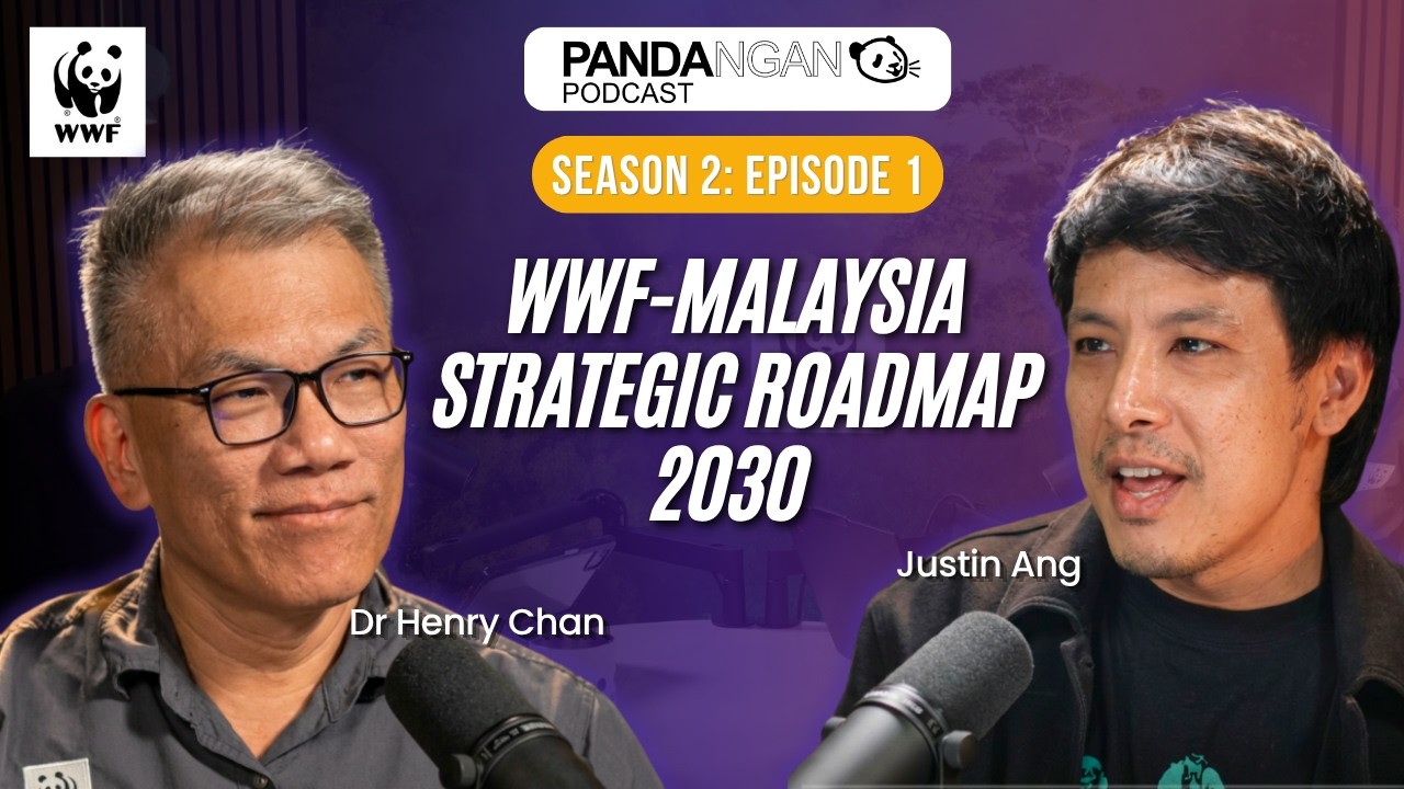 Pandangan Panda Podcast Season 2 | Ep01: WWF-Malaysia's Strategic Roadmap 2030