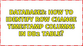 Databases: How to identify row change timestamp columns in Db2 Table?