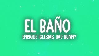 Enrique Iglesias - EL BAÑO (Letra/Lyrics) ft. Bad Bunny