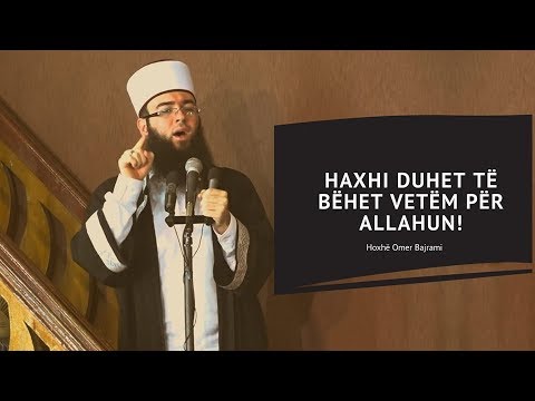 Haxhi duhet të bëhet vetëm për Allahun - Hoxhë Omer Bajrami