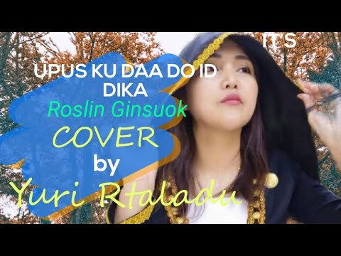 UPUS KU DAA DO ID DIKA ROSLIN GINSUOK, Cover by Yuri R.taladu