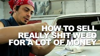 How To Sell Really Shit Weed For A Lot Of Money