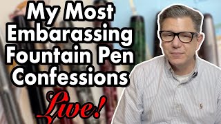 My Most Embarrassing Fountain Pen Confessions