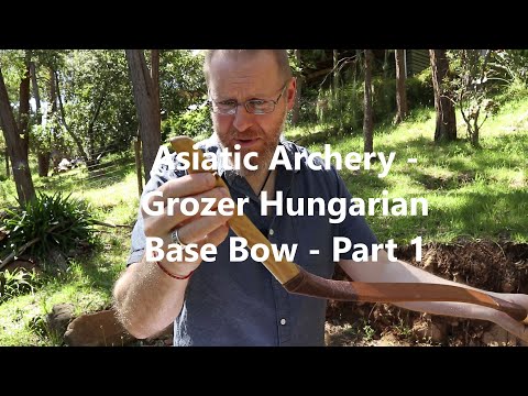 Asiatic Archery   Grozer Hungarian Base Bow   Part 1