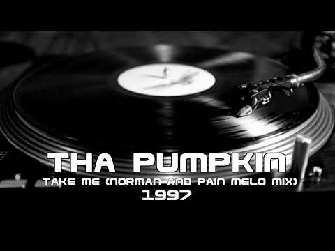 Tha Pumpkin  - Take Me (Norman & Pain Melo Mix)  (1997)