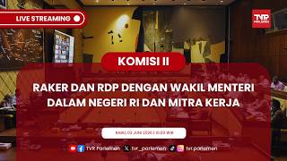 KOMISI II DPR RI RAKER DAN RDP DENGAN MENTERI DALAM NEGERI RI DAN MITRA KERJA