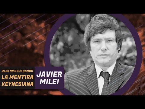 Desenmascarando la mentira Keynesiana | Javier Milei