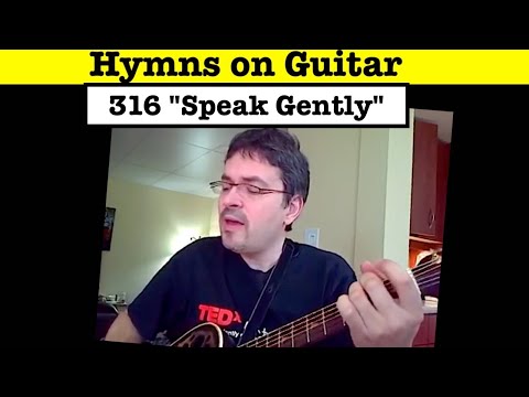 Hymn 316 "Speak Gently" [Folk Guitar]