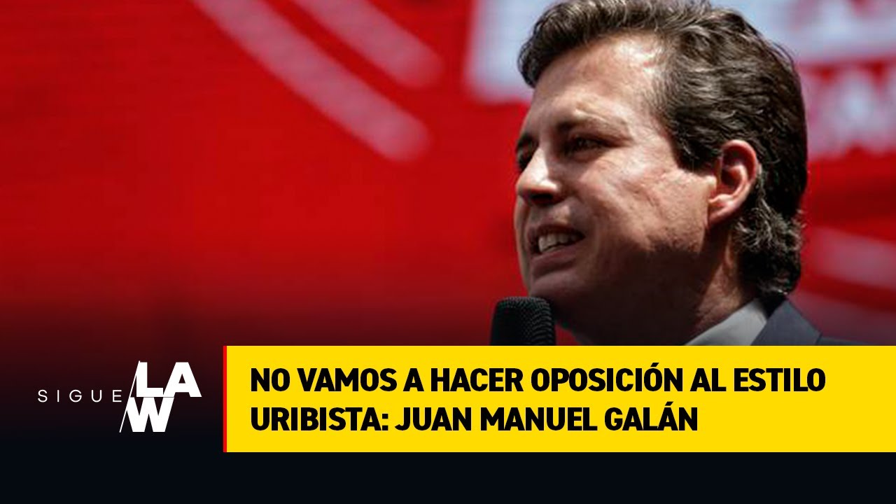 No vamos a hacer oposición al estilo uribista: Juan Manuel Galán