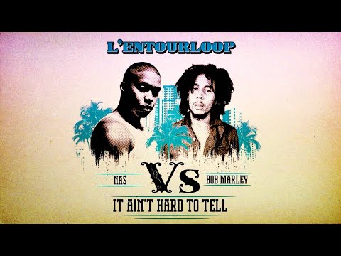 L'ENTOURLOOP - Nas vs Bob Marley "It Ain't Hard to Tell"