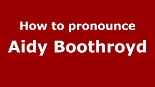 How to pronounce Aidy Boothroyd
