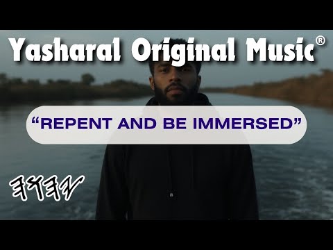 Yasharal Original Music: Repent And Be Immersed