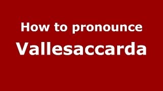 How to pronounce Vallesaccarda