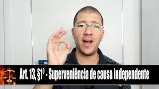 Direito Penal - Do Crime - Artigo 13, §1º - Superveniência de Causa Independente