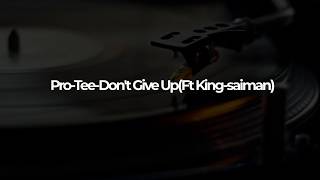 Download lagu Pro-Tee-Don't Give Up(Ft King-saiman) mp3 Download lagu Pro-Tee-Don't Give Up(Ft King-saiman) mp3