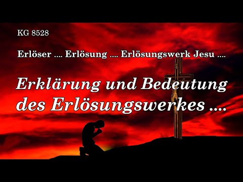 ERKLÄRUNG und BEDEUTUNG des ERLÖSUNGSWERKES ....