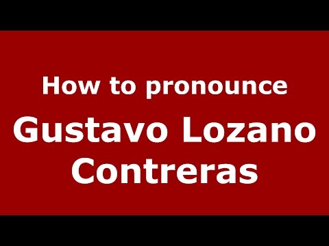 How to pronounce Gustavo Lozano Contreras (Colombian Spanish/Colombia)  - PronounceNames.com