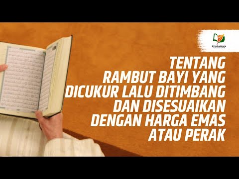 Tentang Rambut Bayi yang Dicukur Lalu Ditimbang dan Disesuaikan dengan Harga Emas atau Perak