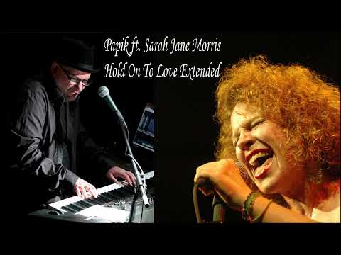 Papik ft  Sarah Jane Morris Hold On To Love Extended