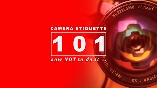 Camera Etiquette 101 - How Not To Do It