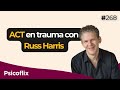 ACT En Trauma Con Russ Harris Episodio 268 Psicoflix ESP EN
