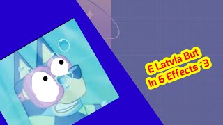 E Latvia But In 6 Effects ^3