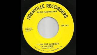 Dude Rainwater - Turn The Jukebox Up Louder