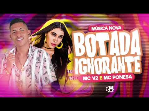 MC V2 E MC PONESA - BOTADA IGNORANTE - MÚSICA NOVA 2021