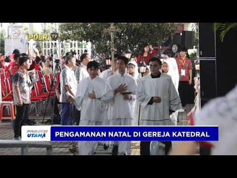 PENGAMANAN MISA NATAL DI GEREJA KATEDRAL JAKARTA