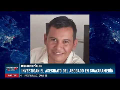 CONTINUA LA INVESTIGACION DE LA MUERTE DE UN ABOGADO EN GUAYARAMERIN-BENI