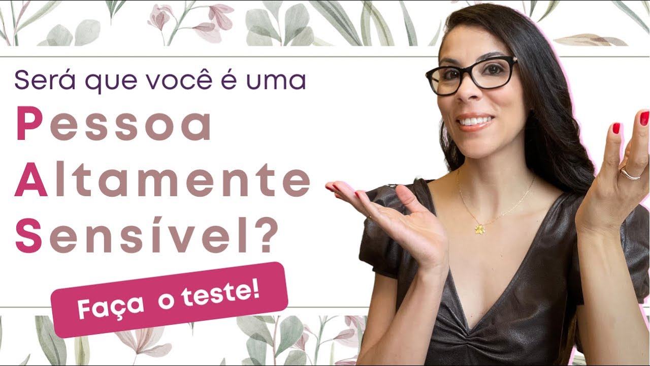 Pessoa Altamente Sensível (PAS) - faça o teste para saber se você é sensível demais