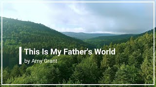 This Is My Father&#39;s World Amy Grant with Lyrics (4K)