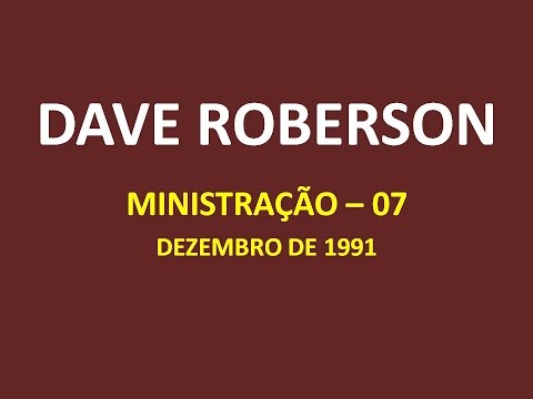 DAVE ROBERSON (MINISTRAÇÃO 07 - DEZEMBRO 1991)