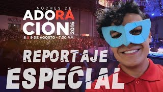 Reportaje especial Noches de adoración 2016