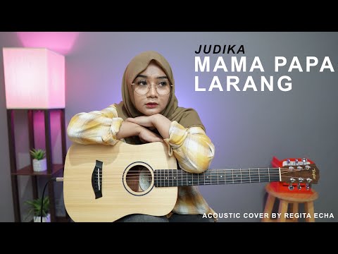 MAMA PAPA LARANG - JUDIKA ( ACOUSTIC COVER BY REGITA ECHA )