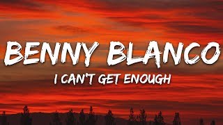 Benny Blanco, Selena Gomez, J Balvin - I Can&#39;t Get Enough (Lyrics) Ft. Tainy