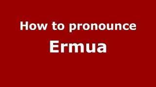 How to pronounce Ermua