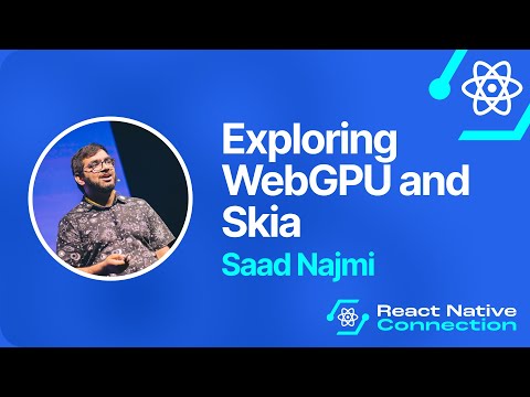 React Native Connection 2025 - Saad Najmi - Exploring WebGPU and Skia