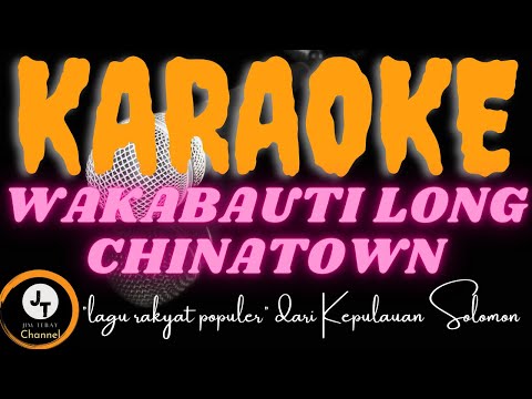 WAKABAUTI LONG CHINATOWN_lagu dari kepulauan Soolomon (KARAOKE)
