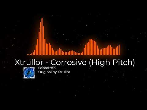 Xtrullor - Corrosive (High Pitch)