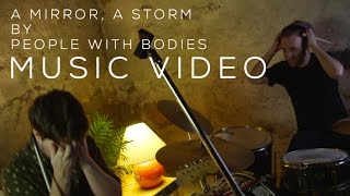 People with Bodies play "A Mirror, A Storm"