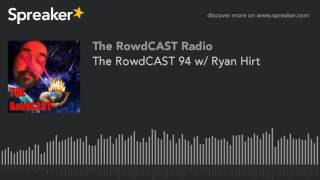 The RowdCAST 94 w/ Ryan Hirt