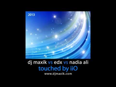 DJ Maxik vs EDX vs Nadia Ali - Touched by iiO