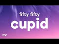 FIFTY FIFTY - Cupid (Twin Version) (Lyrics)