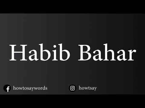 How To Pronounce Habib Bahar