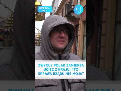 Zwykły Polak zamierza uciec z kraju  “TO SPRAWA RZĄDU nie moja”